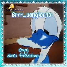 Immagini Divertenti Buongiorno Che Freddo Con Paperino Buongiornissimocaffe It Buonanotte amore, come il cielo stellato della notte vorrei illuminarti il dolce viso e baciandoti sulle palpebre accompagniarti nei sogni. immagini divertenti buongiorno che