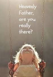 Heavenly Father Are You Really There Prayers For Children Heavenly Father Bible Words
