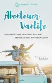 Das leben ist ein abenteuer. Abenteuer Vanlife 11 Roadtrip Geschichten Uber Fernweh Freiheit Und Das Leben Im Camper Von Carla Vollert Buch Thalia
