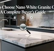 How to Choose Nano White Granite G7: A Complete Buyer's Guide