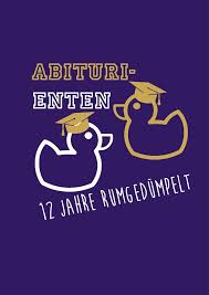 Abituri Enten 12 Jahre Rumgedumpelt Abimotto 2021 In 2020 Abi Motto Abi Abi Spruche