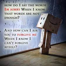 Forgiveness must be immediate, whether or not a person asks for it. How Do I Say The Words Im Sorry When I Know That Words Are Not Enough And How Can I Ask You To Forgive Me Whe Apologizing Quotes Im Sorry Quotes