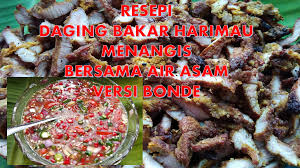 Resepi ~~ perap daging dgn halia bawang putih kunyit sejam atau lebih pastu bakar. Resepi Daging Bakar Harimau Menangis Bersama Air Asam Versi Bonde