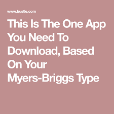 The App You Need To Download Based On Your Myers Briggs Type Myers Briggs Type Myers Briggs Intp Personality Type