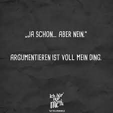Ja Schon Aber Nein Argumentieren Ist Voll Mein Ding Visual Statements Lustige Spruche Spruche Zitate Witzige Spruche