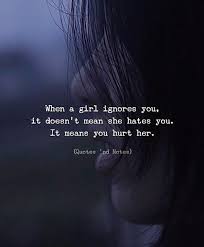 When A Girl Ignores You It Doesnt Mean She Hates You It Means You Hurt Her Via Https Ift Quotes Deep Meaningful Quotes About Strength And Love Hurt Quotes