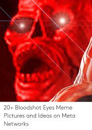 Bloodshot or red eyes occur when small blood vessels that are present on the surface of the eye become enlarged and congested with blood. Download Red Eyes Meme Png Png Gif Base