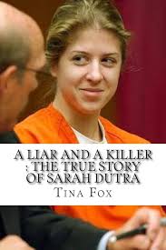 A Liar and a Killer: The True Story of Sarah Dutra : Fox, Tina: Amazon.sg:  Books