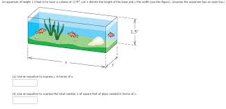 Solved An Aquarium Of Height 1 5 Feet Is To Have A Volume Chegg Com