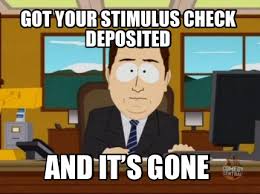 Meme Creator Funny Got Your Stimulus Check Deposited And It S Gone Meme Generator At Memecreator Org