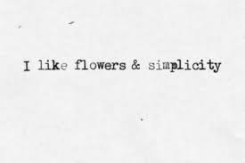 Flowers And Simplicity Typewritten Tumblr Pretty Words Words Quotes Quotes