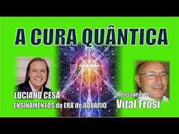810 - VITAL FROSI. A CURA QUÂNTICA. LUCIANO CESA. Compartilhem! - YouTube