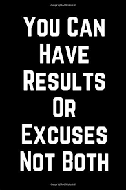 This is how you move from using excuses to pushing for results. You Can Have Results Or Excuses Not Both Amazon De Designs Msquared Fremdsprachige Bucher