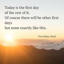 It S The First Day Of The Rest Of Your Life Our Newyear Is Approaching Remember Today Everyday Is The Firstday Of The Rest Of Your Life S New Day Quotes Old Fashioned Quotes Meant To Be Quotes