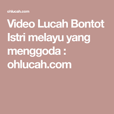 Video Lucah Bontot Istri Melayu Yang Menggoda Ohlucah Com Yang Video