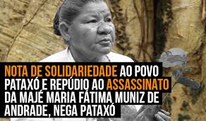NOTA DE SOLIDARIEDADE AO POVO PATAXÓ E REPÚDIO AO ASSASSINATO DA MAJÉ MARIA FÁTIMA  MUNIZ DE ANDRADE, NEGA PATAXÓ