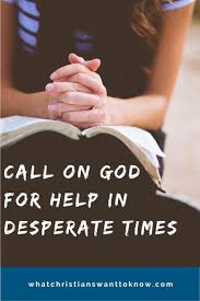 Love anything, and your heart will certainly be wrung and possibly be broken. Call On God For Help In Desperate Times