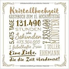 Es ist der tag, an dem man seinem partner sagt, dass man ihn. Kristallhochzeit Gastebuch Zum 15 Hochzeitstag Vintage Dekoration Zur Feier Der Kristall Hochzeit 15 Jahre Deko Buch Fur Gluckwunsche Und Fotos Der Gaste German Edition Notes Better 9781691250660 Amazon Com Books