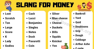 It's just a lot of dough, moolah, bones. Slang For Money 115 Slang Words For Money You Need To Know Love English
