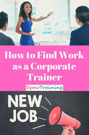 Work As A Corporate Trainer How To Find The Best Opportunities Corporate Training Ideas Job Search Motivation Corporate Training