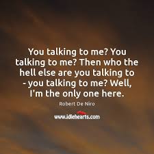 Maybe you would like to learn more about one of these? Robert De Niro Quotes Idlehearts