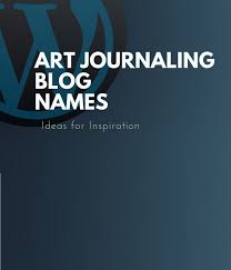 109 Unique Art Journaling Blog Names Small Business Blog Blog Names Art Journal Blog