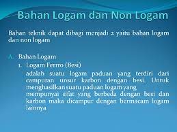 Kemampuan logam untuk berubah bentuk apabila ditempa disebut dengan maleabilitas perbedaan sifat unsur logan, nonlogam dan metaloid secara umum disajikan dalam tabel berikut ini. Bahan Logam Dan Non Logam Ppt Download