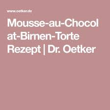 Mousse Au Chocolat Birnen Torte Rezept Mousse Torten Rezepte Torten