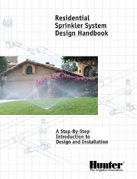 If you are tired of playing the role of the human sprinkler system, manually moving portable sprinklers from one area of the yard to another, you may be considering installing a. Residential Sprinkler System Design Handbook Next Rain Irrigation