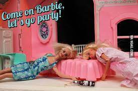 Come On Barbie Let S Go Party 9gag