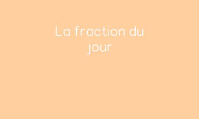 La Fraction Du Jour Par Ma Maitresse De Cm1 Jenseigne Fr Je réalise d'abord des séances pour leur expliquer et ils apprennent à les maîtriser. la fraction du jour par ma maitresse de