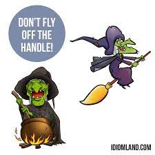 Hello Everybody Our Idiom Of The Day Is Fly Off The Handle Which Means To Lose Self Control To Get Very Angry English Idioms Idioms Idioms And Phrases