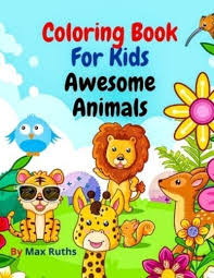 Over 1000 free animal coloring pages of lions, tigers, elephants, zoo animals, bears, ocean animals and more. Coloring Book For Kids Awesome Animals Max Ruths Author 9787059256237 Blackwell S
