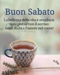 Svegliarsi Con Il Sorriso Negli Occhi E L Amore Nel Cuore Buon Sabato Buongiorno Sabato Buongiorno