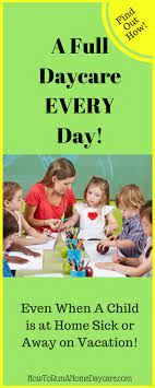 A Full Daycare Every Day Even When A Child Is At Home Sick Or Away On Vacation How To Run A Home Daycare Starting A Daycare Daycare Childcare Business