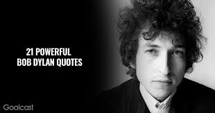 21 Bob Dylan Quotes To Help You Mold Your Own Way Of Thinking