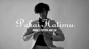 Lagu ini masih berupa single yang didistribusikan oleh label afe records. Download Mp3 Lagu Anrez Putra Adelio Pakai Hatimu Lengkap Lirik Dan Video Klip Gaes
