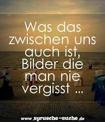 Was Das Zwischen Uns Auch Ist Spruche Lebensweisheiten Spruche Spruche Zitate