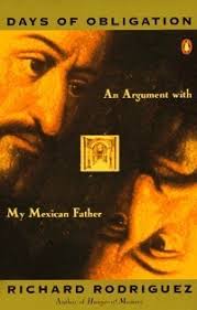 Days of Obligation: An Argument With My Mexican Father by Richard Rodríguez 