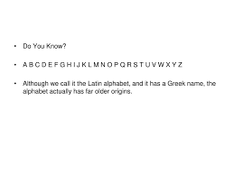 However, at that time, the letters u, w and j did not exist. Origins Of The Alphabet Ppt Download