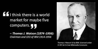 Thomas J Watson Chairman Of Ibm S 1943 Quote On The World Market For Computers