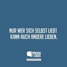 Nur Wer Sich Selbst Liebt Kann Auch Andere Lieben Spruche Weisheiten Nachdenkliche Spruche