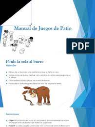 Si el nio o la nia est acertando hay que decirle ponle la cola al burro, si est muy despistado se le dice el burro no tiene cola para que sepa si lo 2. Manual De Patio De Juegos