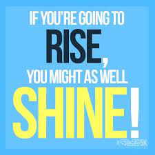 Rise Shine Motivation Inspiration Life Inspirational Quotes Shine Quotes Quotes