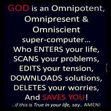 God Is An Omnipotent Omnipresent And Omniscient Super Computer Who Enters Your Life Scans Your Problems E Spiritual Words Devotional Quotes Spiritual Quotes