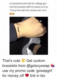 My Boyfriend Who Left For College Got Me This Bracelet With His Name On It So I Have Him With Him Where Ever L Am That S Cute Get Custom Bracelets From