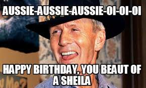 Meme Creator Funny Aussie Aussie Aussie Oi Oi Oi Happy Birthday You Beaut Of A Sheila Meme Generator At Memecreator Org