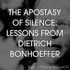 The Apostasy Of Silence Lessons From Dietrich Bonhoeffer Doers Of The Word Die To Self Dietrich Bonhoeffer