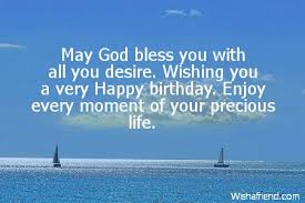 May God Bless You Wth All You Desire Wishimg You A Very Happy Birthday Enjoy Every Momen Birthday Quotes Inspirational Birthday Quotes Positive Quotes Images