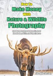Selling of prints can be a source of revenue for wildlife photographers but the uncertainty is high. Amazon Com How To Make Money With Nature And Wildlife Photography Sell More Photos And Monetize Your Knowledge Skills And Experiences 9798500027610 Classen Joseph Books